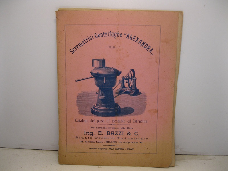 Scrematrici Centrifughe Alexandra. Catalogo dei pezzi di ricambio ed istruzioni. Per domande rivolgersi alla Ditta Ing. E. Bazzi & C. Studio Tecnico Industriale